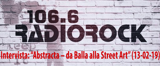 Radio-Rock-Intervista: “Abstracta – da Balla alla Street Art” (13-02-19)